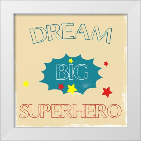 Dream Big Hero White Modern Wood Framed Art Print by Lewis, Sheldon