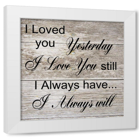 I Always Will White Modern Wood Framed Art Print by Lewis, Sheldon