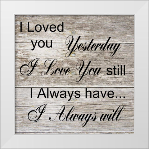 I Always Will White Modern Wood Framed Art Print by Lewis, Sheldon