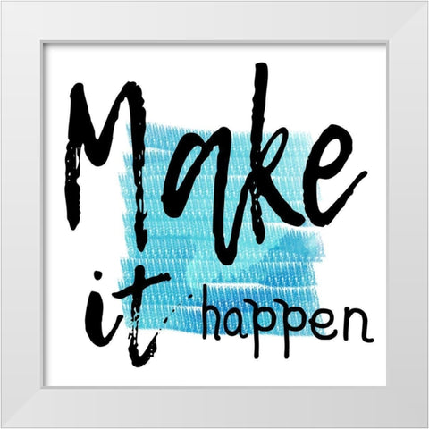 Make It Happen White Modern Wood Framed Art Print by Lewis, Sheldon