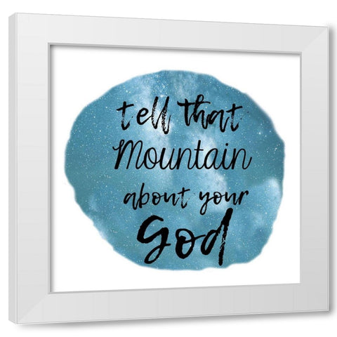 God Can Move Mountains White Modern Wood Framed Art Print by Lewis, Sheldon