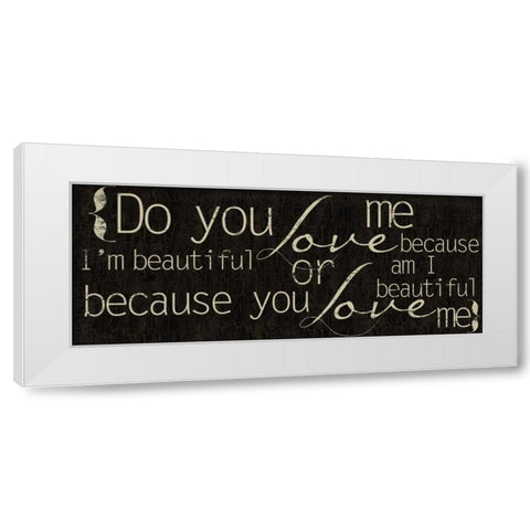 Do You Love Me White Modern Wood Framed Art Print by Greene, Taylor