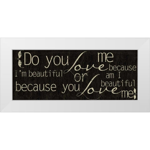 Do You Love Me White Modern Wood Framed Art Print by Greene, Taylor