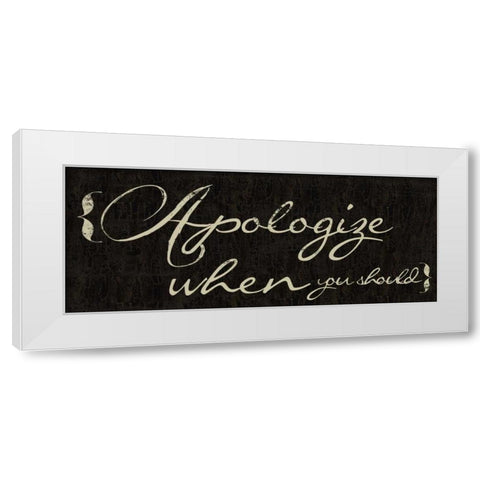 Apologize When You Should White Modern Wood Framed Art Print by Greene, Taylor