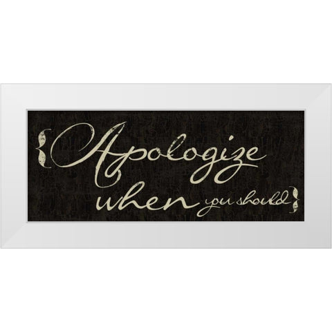 Apologize When You Should White Modern Wood Framed Art Print by Greene, Taylor