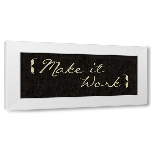 Make It Work White Modern Wood Framed Art Print by Greene, Taylor