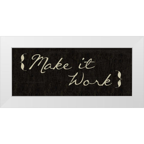 Make It Work White Modern Wood Framed Art Print by Greene, Taylor