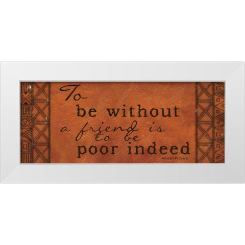 To Be Without A Friend White Modern Wood Framed Art Print by Greene, Taylor