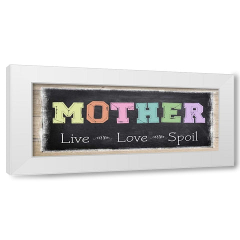 MOTHER LIVE LOVE SPOIL ver2 White Modern Wood Framed Art Print by Greene, Taylor