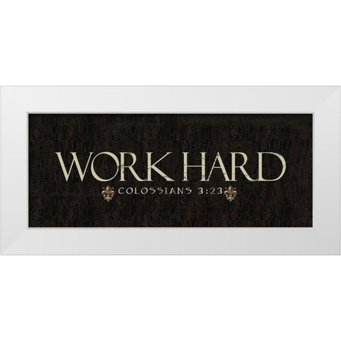 Work Hard White Modern Wood Framed Art Print by Greene, Taylor