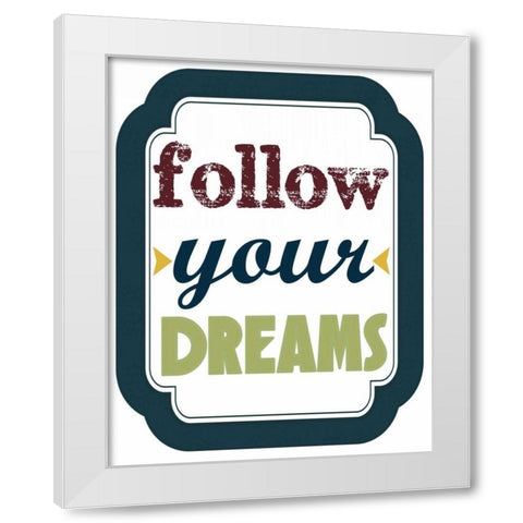 Follow Your Dreams White Modern Wood Framed Art Print by Greene, Taylor