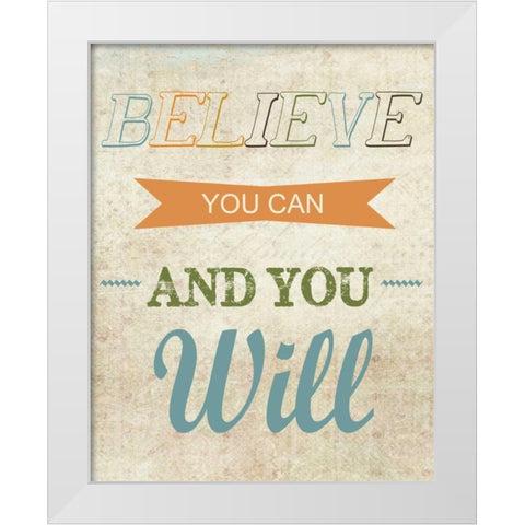 Believe You Can White Modern Wood Framed Art Print by Greene, Taylor