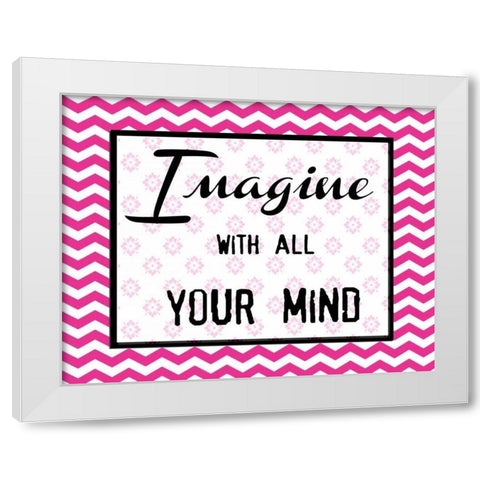 IMAGINE WITH ALL YOUR MIND White Modern Wood Framed Art Print by Greene, Taylor