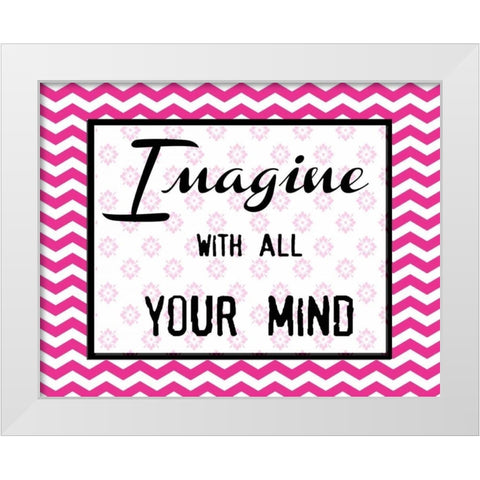 IMAGINE WITH ALL YOUR MIND White Modern Wood Framed Art Print by Greene, Taylor