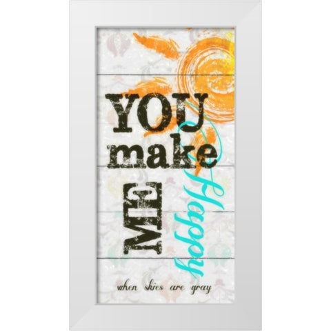 YOU MAKE ME HAPPY White Modern Wood Framed Art Print by Greene, Taylor