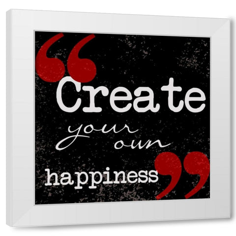 Creat Your Own Happiness White Modern Wood Framed Art Print by Greene, Taylor