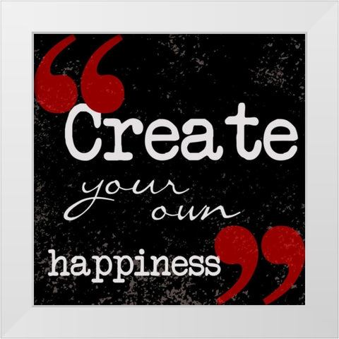 Creat Your Own Happiness White Modern Wood Framed Art Print by Greene, Taylor