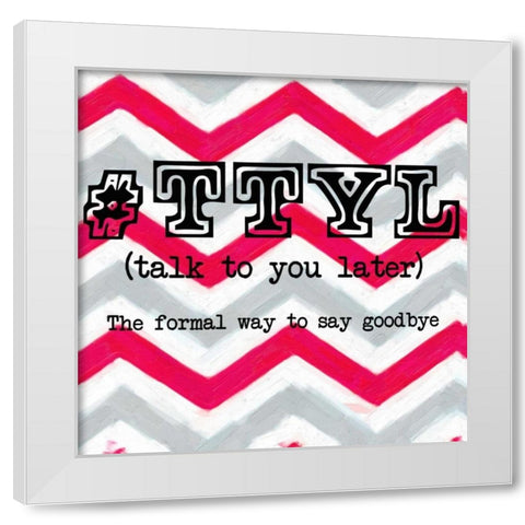 TTYL White Modern Wood Framed Art Print by Greene, Taylor