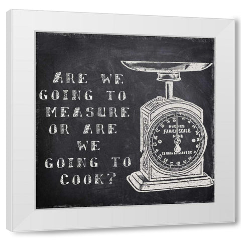 Cook Or Measure White Modern Wood Framed Art Print by Greene, Taylor