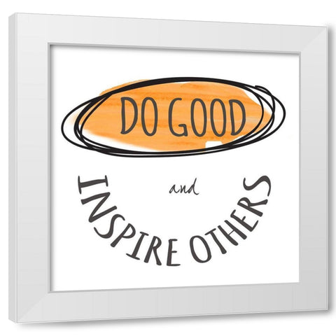 Do Good White Modern Wood Framed Art Print by Greene, Taylor