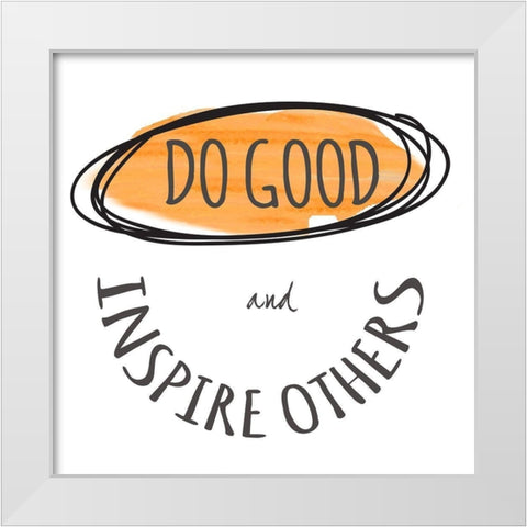 Do Good White Modern Wood Framed Art Print by Greene, Taylor