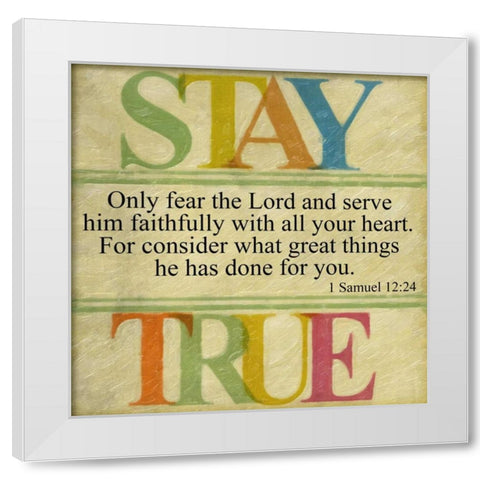 Stay True White Modern Wood Framed Art Print by Greene, Taylor