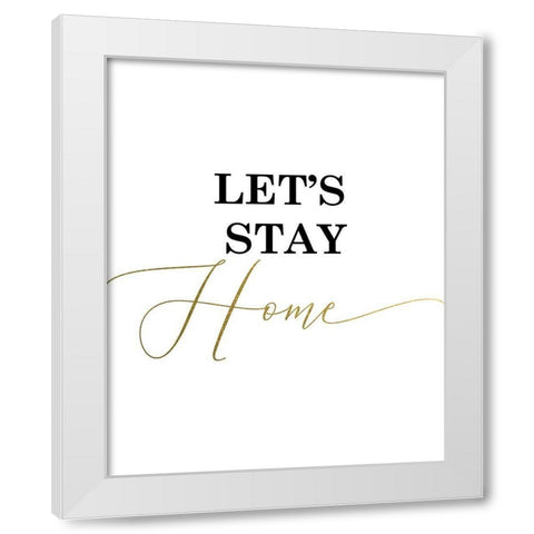 Lets Stay Home White Modern Wood Framed Art Print by Urban Epiphany
