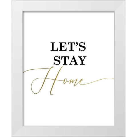 Lets Stay Home White Modern Wood Framed Art Print by Urban Epiphany