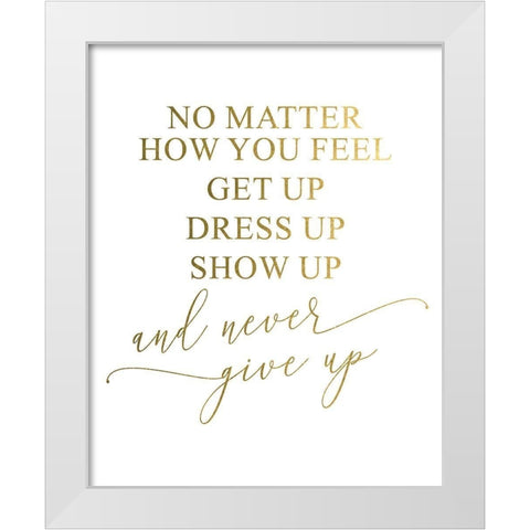 Never Give Up White Modern Wood Framed Art Print by Urban Epiphany