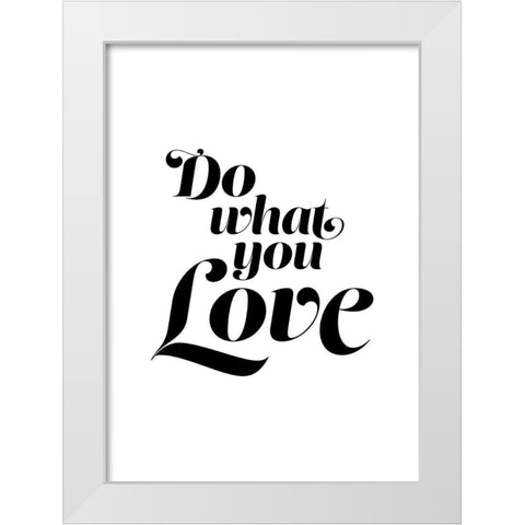 Do What You Love White Modern Wood Framed Art Print by Urban Epiphany