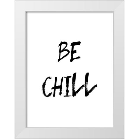 Be Chill White Modern Wood Framed Art Print by Urban Epiphany