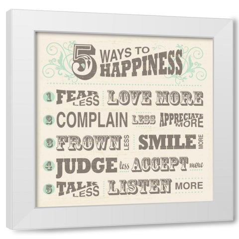 Five Ways To Happiness White Modern Wood Framed Art Print by Havoc Gifts