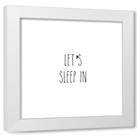 Lets Sleep In I White Modern Wood Framed Art Print by CAD Designs