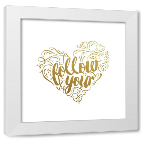 Follow Your Heart White Modern Wood Framed Art Print by Murray, Amanda