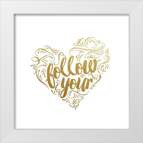 Follow Your Heart White Modern Wood Framed Art Print by Murray, Amanda