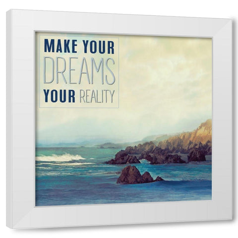 Make your Dreams your Reality White Modern Wood Framed Art Print by Calascibetta, Mike