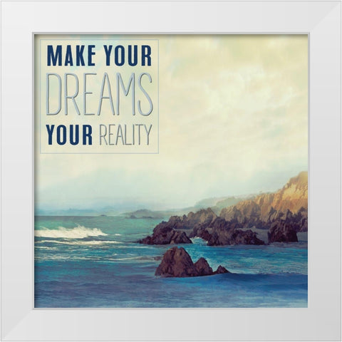 Make your Dreams your Reality White Modern Wood Framed Art Print by Calascibetta, Mike
