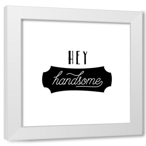 Hey Handsome White Modern Wood Framed Art Print by Murray, Amanda