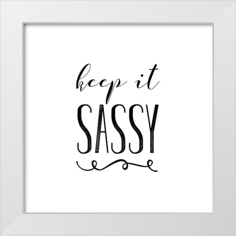 Keep It Sassy White Modern Wood Framed Art Print by Murray, Amanda