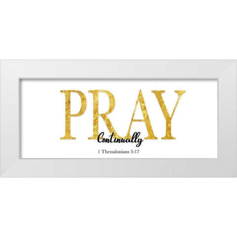 Pray Continually White Modern Wood Framed Art Print by CAD Designs