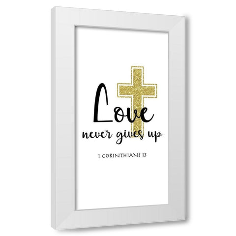 Love Never Gives Up White Modern Wood Framed Art Print by CAD Designs