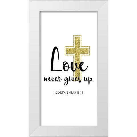 Love Never Gives Up White Modern Wood Framed Art Print by CAD Designs