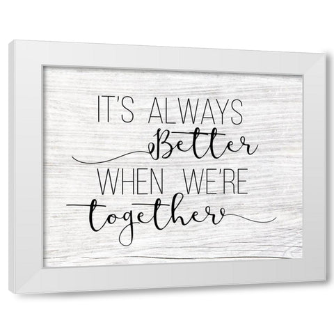 Always Better Together White Modern Wood Framed Art Print by CAD Designs