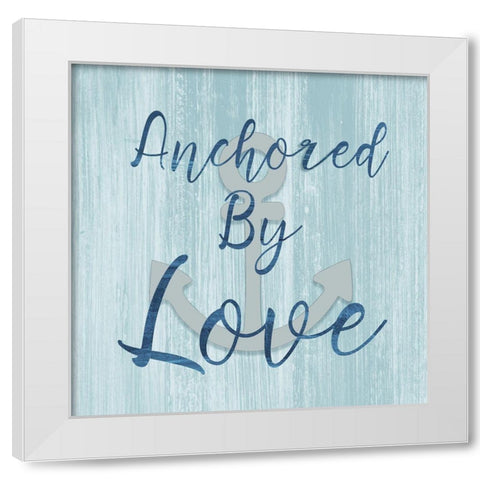 Anchored By Love White Modern Wood Framed Art Print by CAD Designs