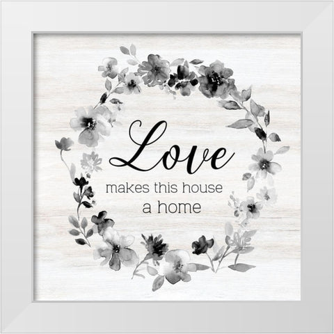 Love Makes This House White Modern Wood Framed Art Print by Robinson, Carol