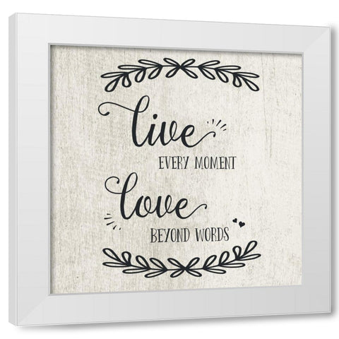 Live Every Moment White Modern Wood Framed Art Print by CAD Designs