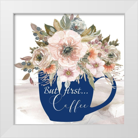 But First . . . Coffee White Modern Wood Framed Art Print by Robinson, Carol