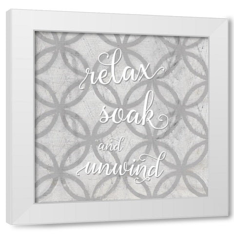 Relax, Soak, Unwind White Modern Wood Framed Art Print by Robinson, Carol