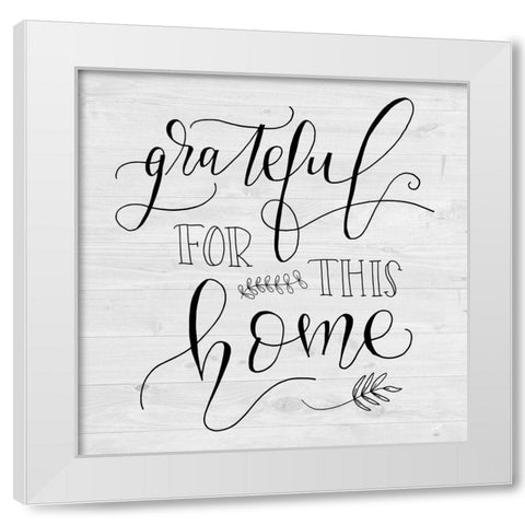 Grateful for this Home White Modern Wood Framed Art Print by Murray, Amanda