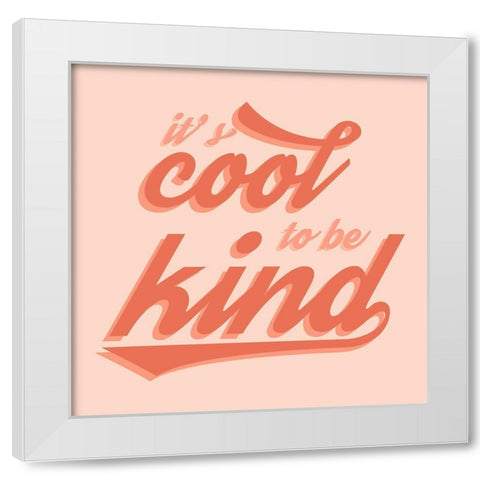 Cool to Be Kind White Modern Wood Framed Art Print by Carpentieri, Natalie